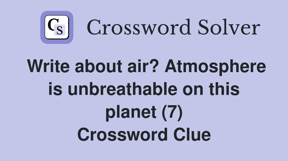 Write about air? Atmosphere is unbreathable on this (7